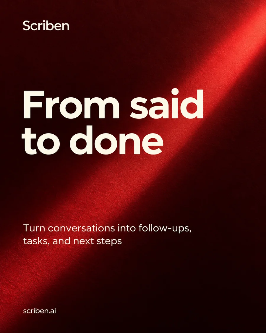 From said to done: turn conversations into follow-ups and next steps.