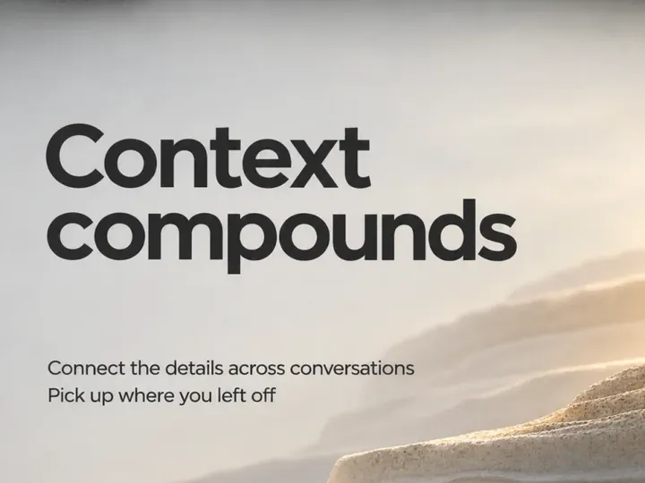 Context compounds: connect the details across conversations.